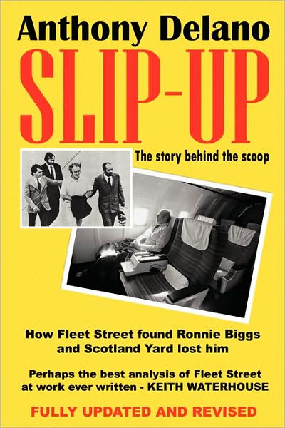 Cover for Anthony Delano · Slip-up: How Fleet Street Found Ronnie Biggs and Scotland Yard Lost Him - the Story Behind the Scoop (Paperback Book) (2008)