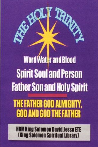 Cover for King Solomon David Jesse Ete · The Holy Trinity - the Father God Almighty, God and God the Father (Paperback Book) (2009)