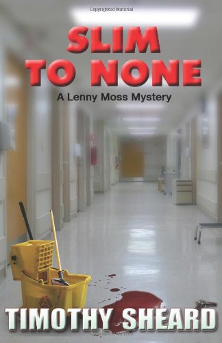 Cover for Timothy Sheard · Slim  to None: a Lenny Moss Mystery (Paperback Book) [1st edition] (2010)