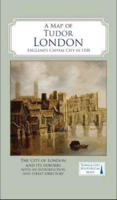 A Map of Tudor London: England's Capital City in 1520 - Town & City ...