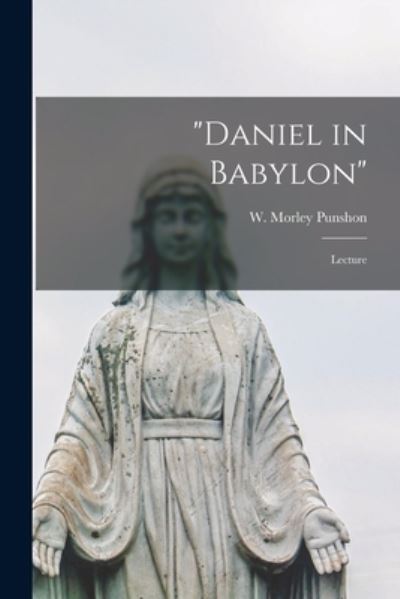 Cover for W Morley (William Morley) Punshon · Daniel in Babylon [microform] (Paperback Book) (2021)