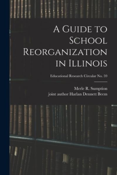 Cover for Merle R (Merle Richard) 1 Sumption · A Guide to School Reorganization in Illinois; Educational research circular no. 59 (Paperback Book) (2021)