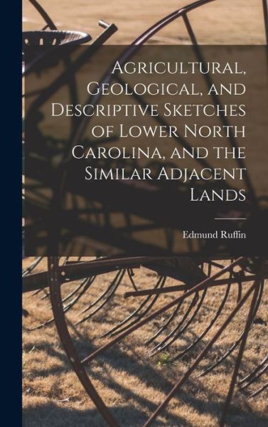 Cover for Edmund Ruffin · Agricultural, Geological, and Descriptive Sketches of Lower North Carolina, and the Similar Adjacent Lands (Book) (2022)