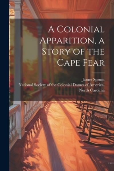 Cover for James Sprunt · Colonial Apparition, a Story of the Cape Fear (Bok) (2023)