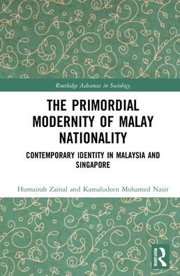 Cover for Humairah Zainal · The Primordial Modernity of Malay Nationality: Contemporary Identity in Malaysia and Singapore - Routledge Advances in Sociology (Gebundenes Buch) (2021)