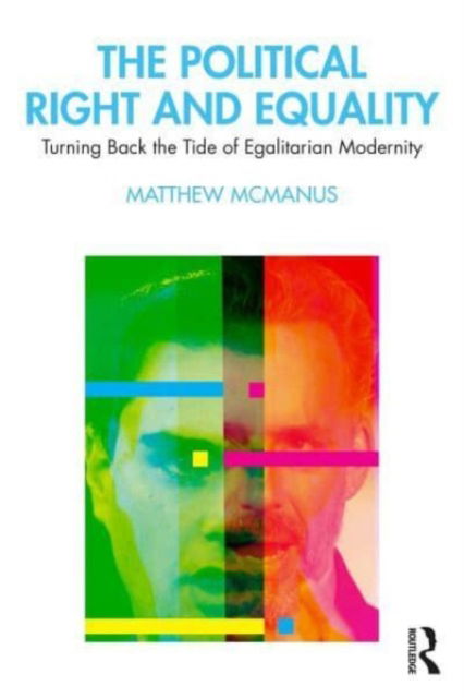 Cover for McManus, Matthew (University of Michigan, USA) · The Political Right and Equality: Turning Back the Tide of Egalitarian Modernity (Paperback Book) (2023)