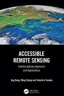 Cover for Kang, Jing (TSE and Graduate School of Advanced Science and Engineering (IDEC)) · Accessible Remote Sensing: Interdisciplinary Approach and Applications (Hardcover Book) (2025)