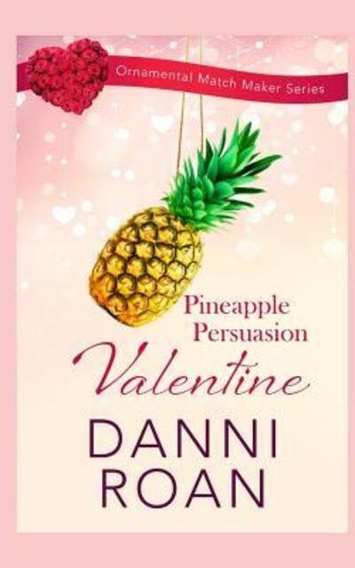 Cover for Danni Roan · Pineapple Persuasion Valentine (Paperback Book) (2019)
