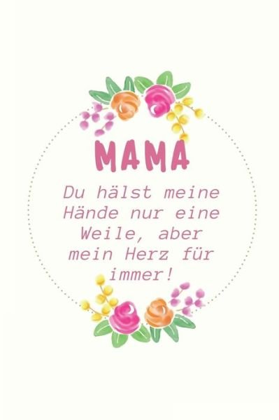 Cover for Dankemama Notizbuch · Mama Du Halst Meine Hande Nur Eine Weile, Aber Mein Herz Fur Immer! (Taschenbuch) (2019)