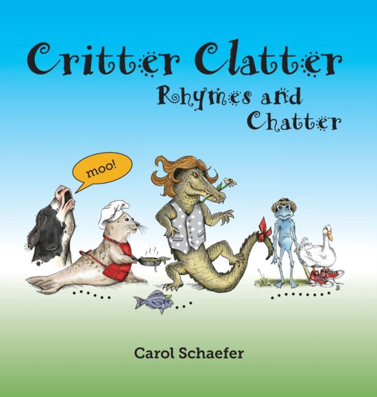 Cover for Carol A Schaefer · Critter Clatter : Rhymes and Chatter (Hardcover Book) (2020)