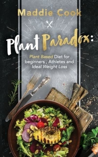 Cover for Maddie Cook · Plant Paradox Plant Based Diet for Beginners, Athletes and Ideal Weight Loss (Paperback Book) (2021)