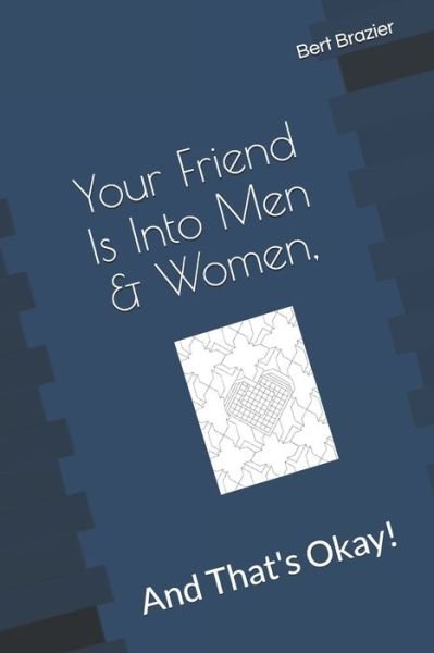 Cover for Bert Brazier · Your Friend Is Into Men &amp; Women, And That's Okay! (Pocketbok) (2019)