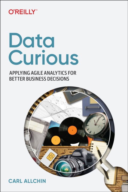 Cover for Carl Allchin · Data Curious: Applying Agile Analytics for Better Business Decisions (Paperback Book) (2023)