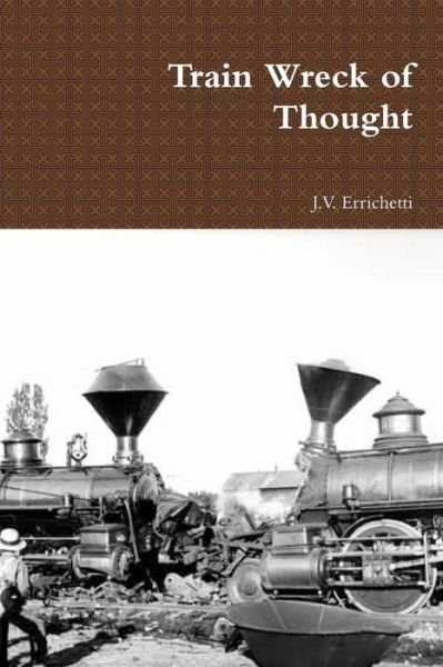 Cover for J V Errichetti · Train Wreck of Thought (Paperback Book) (2011)