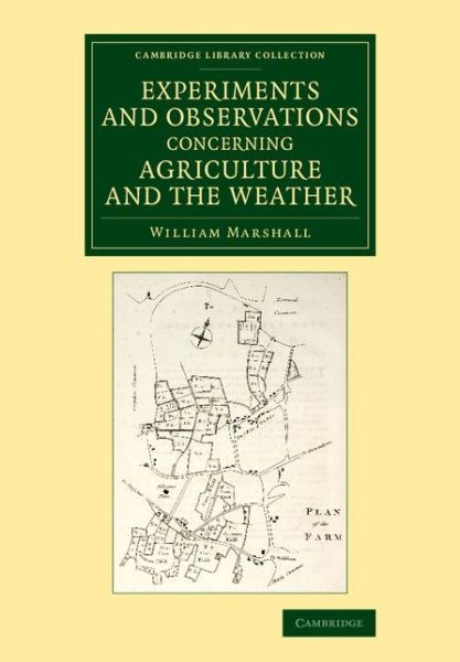 Cover for William Marshall · Experiments and Observations Concerning Agriculture and the Weather - Cambridge Library Collection - Botany and Horticulture (Paperback Book) (2016)