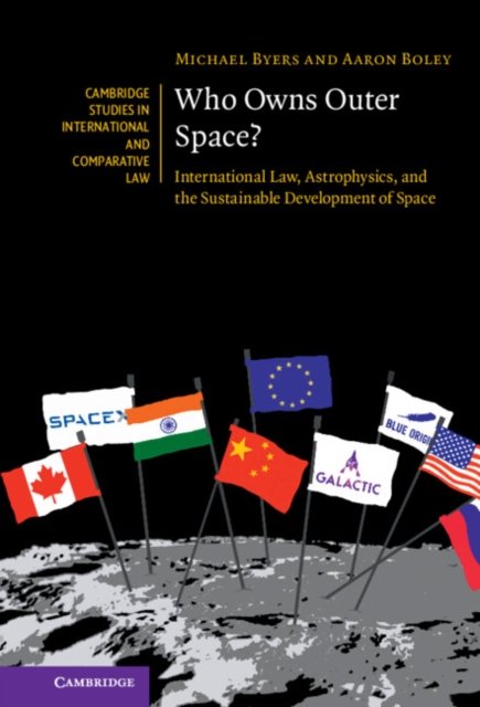 Cover for Byers, Michael (University of British Columbia, Vancouver) · Who Owns Outer Space?: International Law, Astrophysics, and the Sustainable Development of Space - Cambridge Studies in International and Comparative Law (Hardcover Book) (2023)
