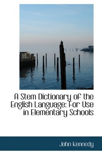 Cover for John Kennedy · A Stem Dictionary of the English Language: for Use in Elementary Schools (Pocketbok) (2009)