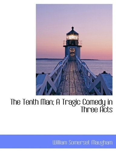 Cover for William Somerset Maugham · The Tenth Man; a Tragic Comedy in Three Acts (Paperback Book) (2009)