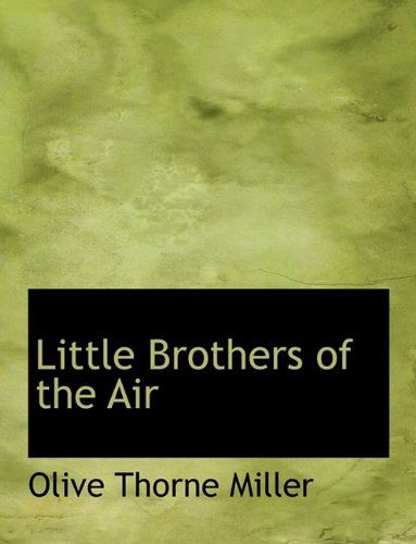 Cover for Olive Thorne Miller · Little Brothers of the Air (Paperback Book) [Large type / large print edition] (2009)