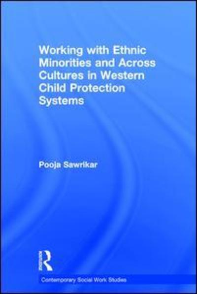 Cover for Pooja Sawrikar · Working with Ethnic Minorities and Across Cultures in Western Child Protection Systems - Contemporary Social Work Studies (Hardcover Book) (2016)