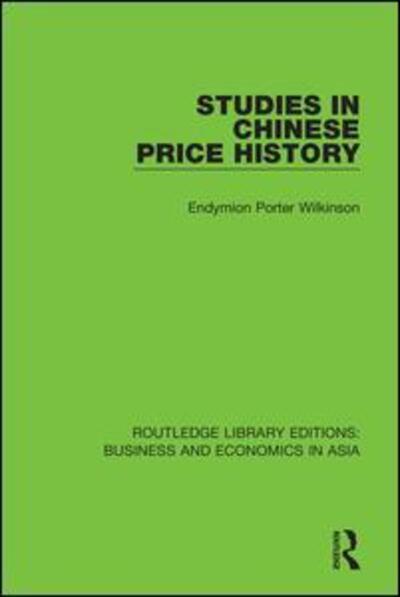 Cover for Endymion Porter Wilkinson · Studies in Chinese Price History - Routledge Library Editions: Business and Economics in Asia (Paperback Bog) (2020)