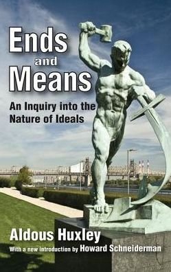 Ends and Means: An Inquiry into the Nature of Ideals - Aldous Huxley - Livros - Taylor & Francis Ltd - 9781138522831 - 22 de setembro de 2017