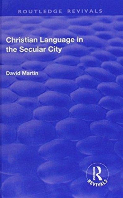 Cover for David Martin · Christian Language in the Secular City - Routledge Revivals (Inbunden Bok) (2017)
