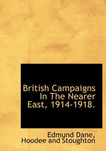 Cover for Edmund Dane · British Campaigns in the Nearer East, 1914-1918. (Paperback Book) (2010)