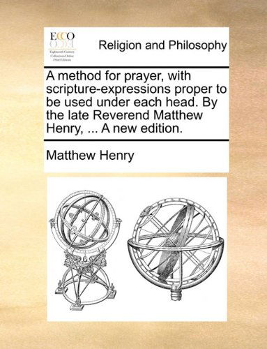 Cover for Matthew Henry · A Method for Prayer, with Scripture-expressions Proper to Be Used Under Each Head. by the Late Reverend Matthew Henry, ... a New Edition. (Paperback Book) (2010)