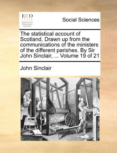 Cover for John Sinclair · The Statistical Account of Scotland. Drawn Up from the Communications of the Ministers of the Different Parishes. by Sir John Sinclair, ...  Volume 19 of 21 (Paperback Book) (2010)
