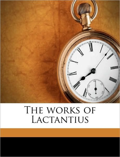 Cover for Fletcher · The works of Lactantius (Book) (2010)