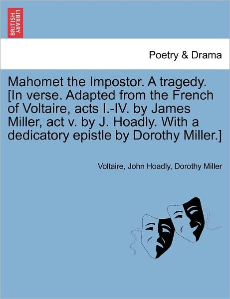 Cover for Voltaire · Mahomet the Impostor. a Tragedy. [in Verse. Adapted from the French of Voltaire, Acts I.-iv. by James Miller, Act V. by J. Hoadly. with a Dedicatory E (Paperback Book) (2011)