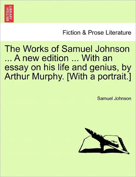 Cover for Samuel Johnson · The Works of Samuel Johnson ... a New Edition ... with an Essay on His Life and Genius, by Arthur Murphy. [with a Portrait.] (Taschenbuch) (2011)