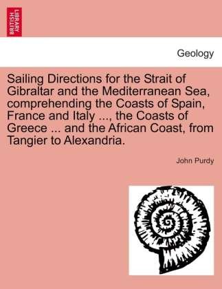 Cover for John Purdy · Sailing Directions for the Strait of Gibraltar and the Mediterranean Sea, Comprehending the Coasts of Spain, France and Italy ..., the Coasts of Greec (Paperback Book) (2011)