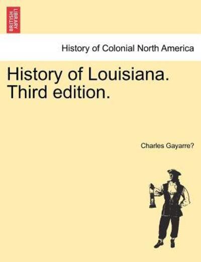 Cover for Gayarre&amp;#769; , Charles · History of Louisiana. Third Edition. (Paperback Book) (2011)