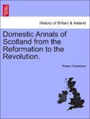 Cover for Professor Robert Chambers · Domestic Annals of Scotland from the Reformation to the Revolution. (Paperback Book) (2011)