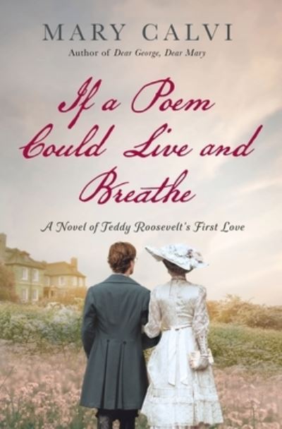 If a Poem Could Live and Breathe: A Novel of Teddy Roosevelt's First Love - Mary Calvi - Books - St Martins Pr - 9781250277831 - February 14, 2023