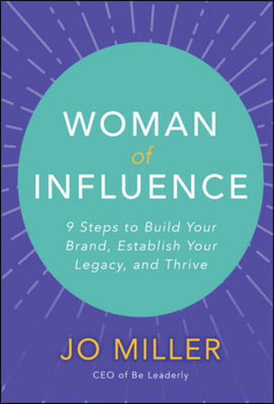 Cover for Jo Miller · Woman of Influence: 9 Steps to Build Your Brand, Establish Your Legacy, and Thrive (Hardcover Book) [Ed edition] (2019)