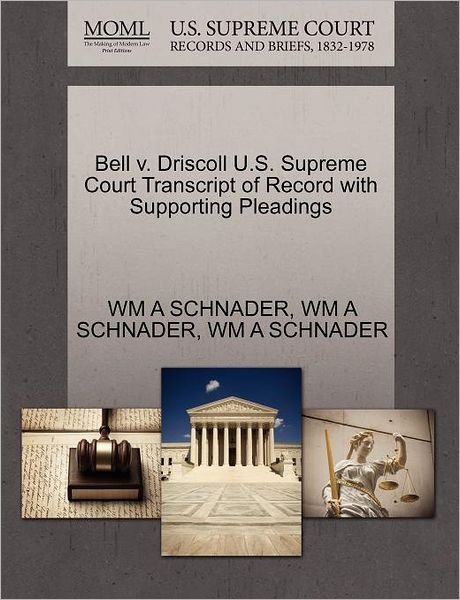 Cover for Wm a Schnader · Bell V. Driscoll U.s. Supreme Court Transcript of Record with Supporting Pleadings (Paperback Book) (2011)