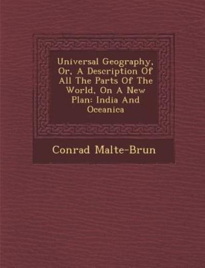 Cover for Conrad Malte-brun · Universal Geography, Or, a Description of All the Parts of the World, on a New Plan: India and Oceanica (Paperback Book) (2012)