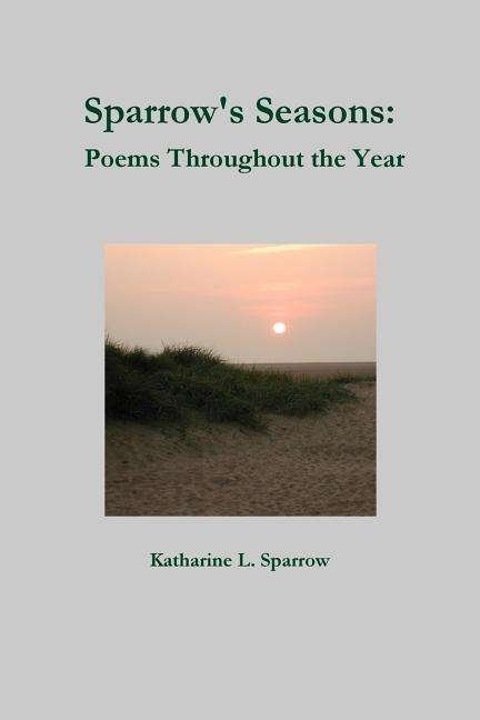 Cover for Katharine L. Sparrow · Sparrow's Seasons: Poems Throughout the Year (Paperback Bog) [1st edition] (2012)