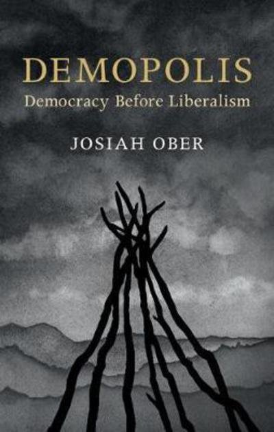 Demopolis: Democracy before Liberalism in Theory and Practice - The Seeley Lectures - Ober, Josiah (Stanford University, California) - Kirjat - Cambridge University Press - 9781316649831 - perjantai 14. heinäkuuta 2017