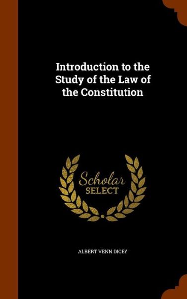 Cover for Albert Venn Dicey · Introduction to the Study of the Law of the Constitution (Hardcover Book) (2015)