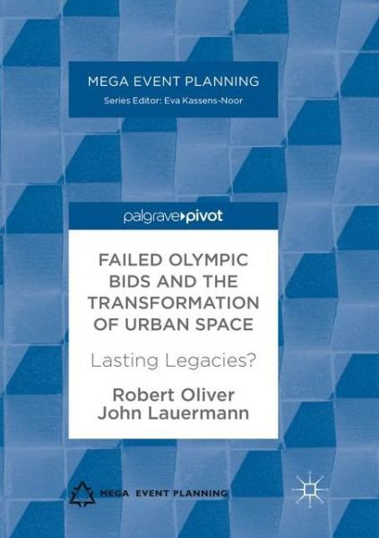 Cover for Robert Oliver · Failed Olympic Bids and the Transformation of Urban Space: Lasting Legacies? - Mega Event Planning (Paperback Book) [Softcover reprint of the original 1st ed. 2017 edition] (2018)