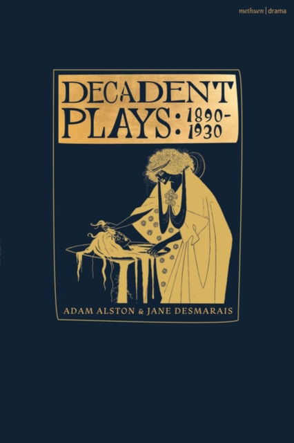 Cover for Michael Field · Decadent Plays: 1890–1930: Salome; The Race of Leaves; The Orgy: A Dramatic Poem; Madame La Mort; Lilith; Ennoia: A Triptych; The Black Maskers; La Gioconda; Ardiane and Barbe Bleue or, The Useless Deliverance; Kerria Japonica; The Dove (Paperback Book) (2024)