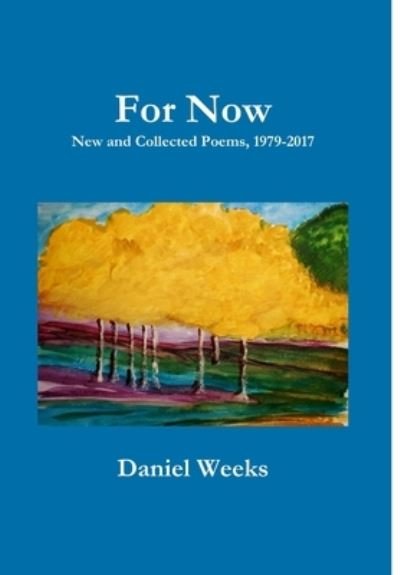 Cover for Daniel Weeks · For Now: New and Collected Poems, 1979-2017 (Inbunden Bok) (2017)
