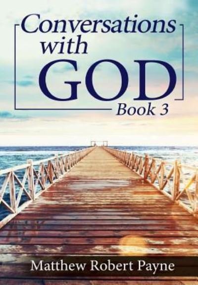 Cover for Matthew Robert Payne · Conversations with God Book 3 (Inbunden Bok) (2017)