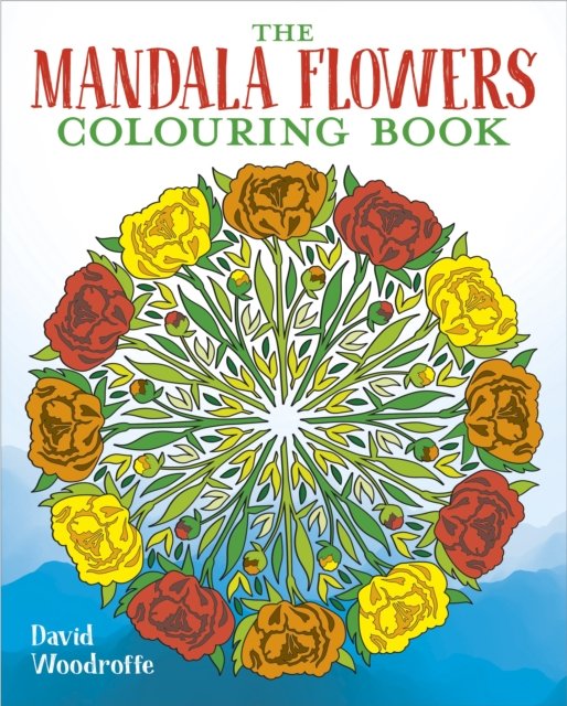 The Mandala Flowers Colouring Book - Arcturus Creative Colouring - David Woodroffe - Books - Arcturus Publishing Ltd - 9781398829831 - November 1, 2023