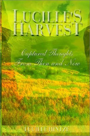 Cover for Lucille Hintze · Lucille's Harvest: Captured Thoughts from then and Now (Hardcover Book) [Signed by Author edition] (2002)