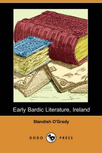 Cover for Standish O'grady · Early Bardic Literature, Ireland (Dodo Press) (Pocketbok) (2007)